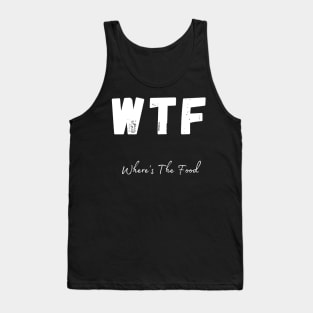 WTF. Wheres The Food. Funny Foodie Design. Tank Top